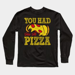 You Had me at Pizza Long Sleeve T-Shirt